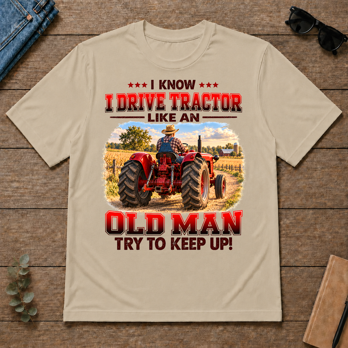 I Know I Drive Tractor Like An Old Man Try To Keep Up! - sand - TS2D-Sand