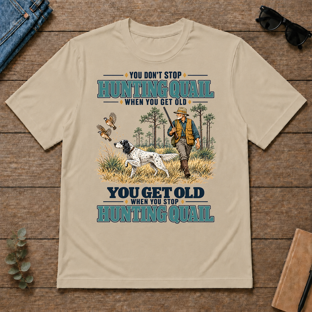 You Get Old When You Stop Hunting Quail With English Setter - sand - TS2D-Sand
