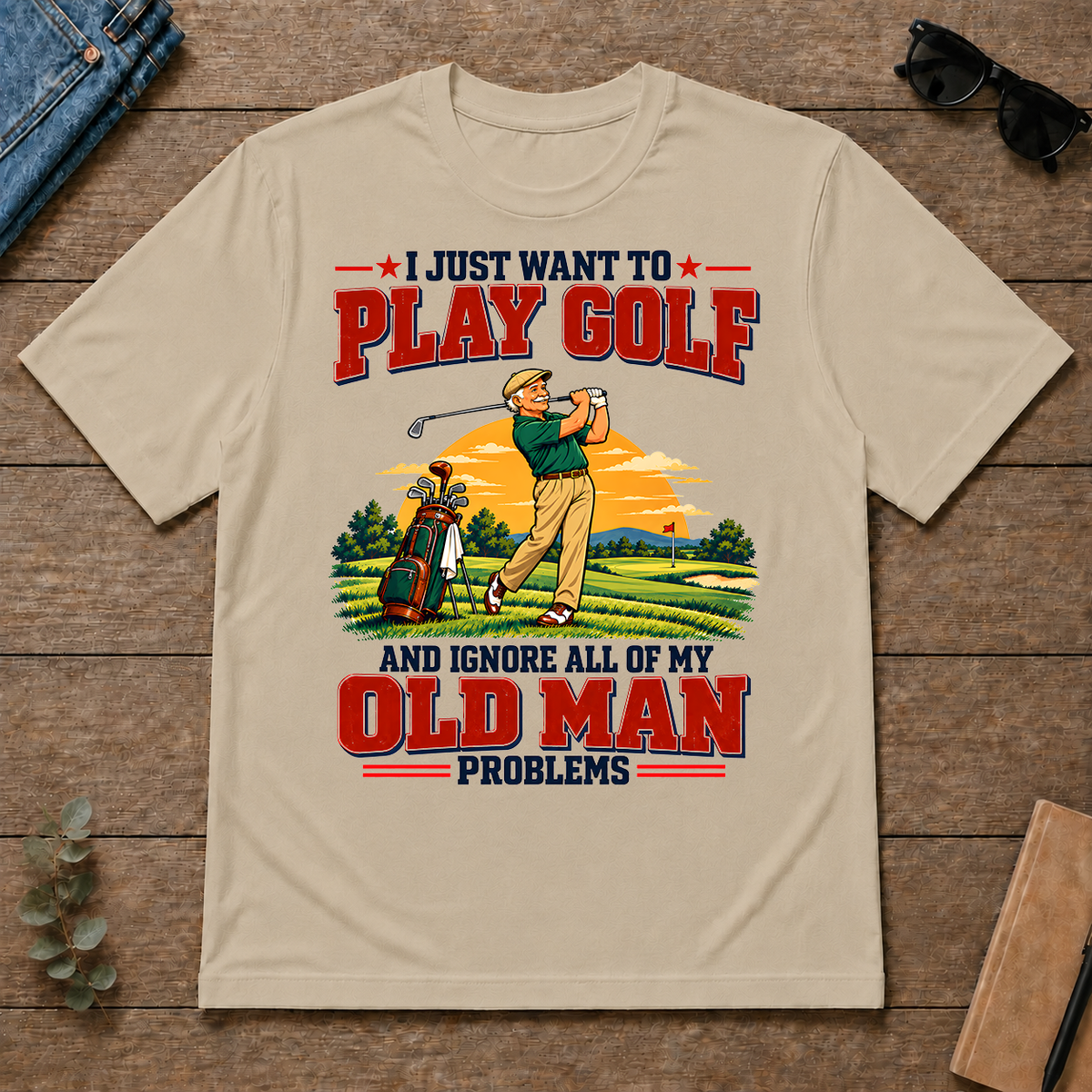 I Just Want To Play Golf & Ignore All Old Man Problems - sand - TS2D-Sand