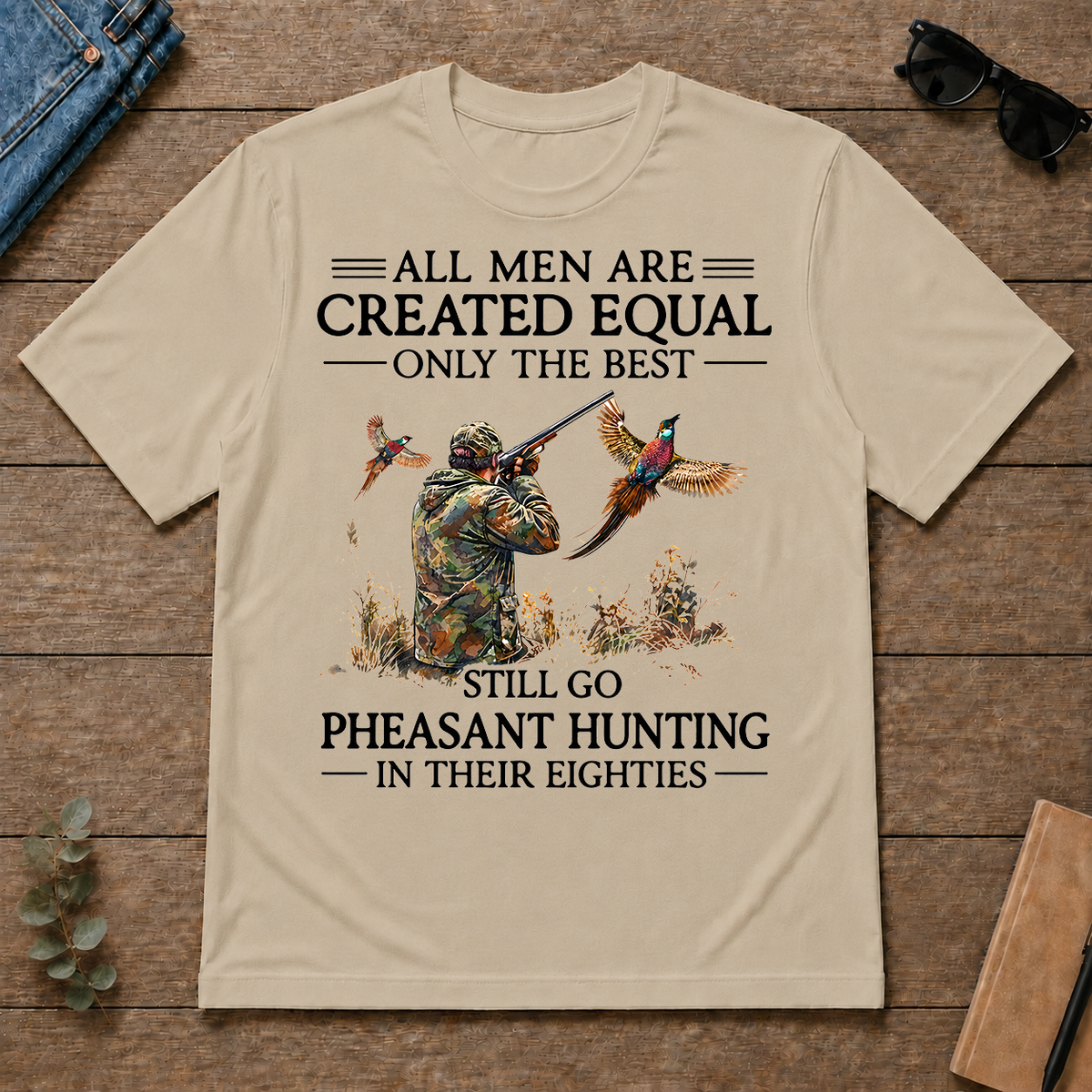 All Men Are Created Equal Only The Best Still Go Pheasant Hunting In Their 80s - sand - TS2D-Sand