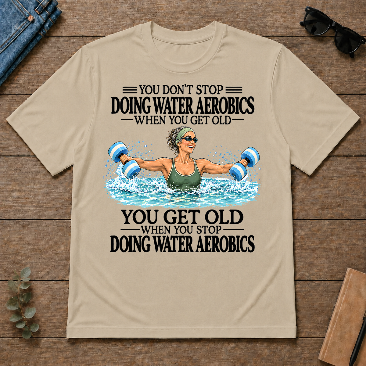 Don't Stop Doing Water Aerobics - sand - TS2D-Sand