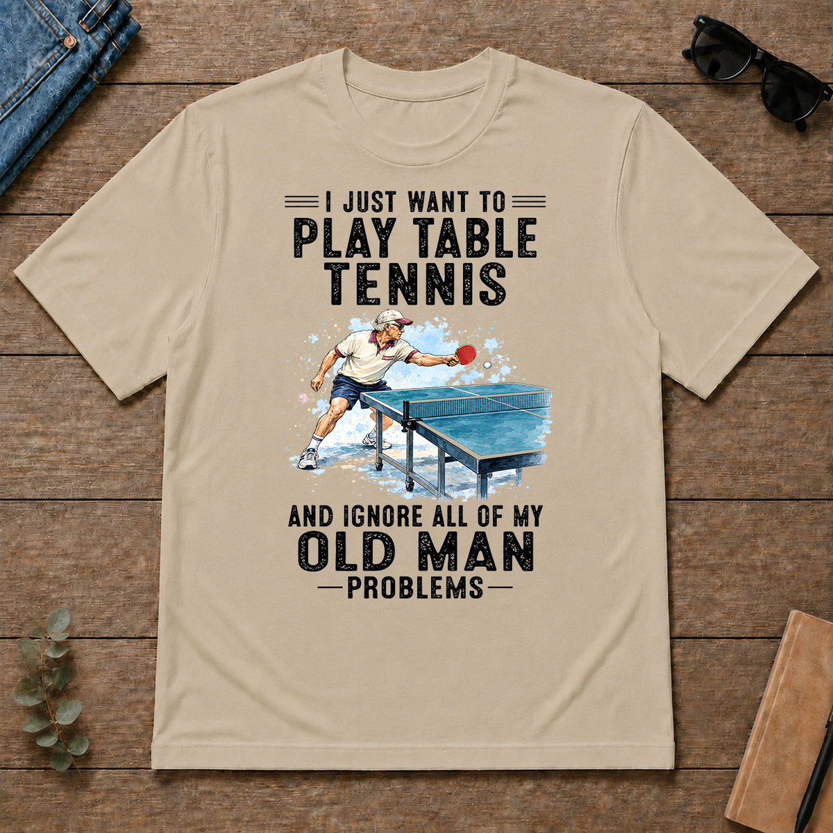 I Just Want To Play Table Tennis Art - sand - TS2D-Sand