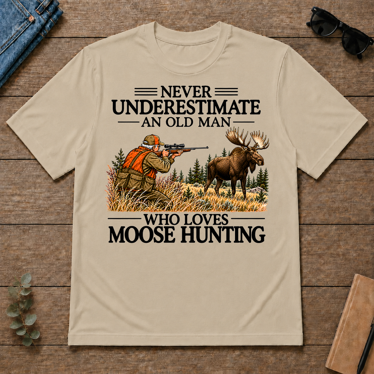 Never Underestimate An Old Man Moose Hunting - sand - TS2D-Sand