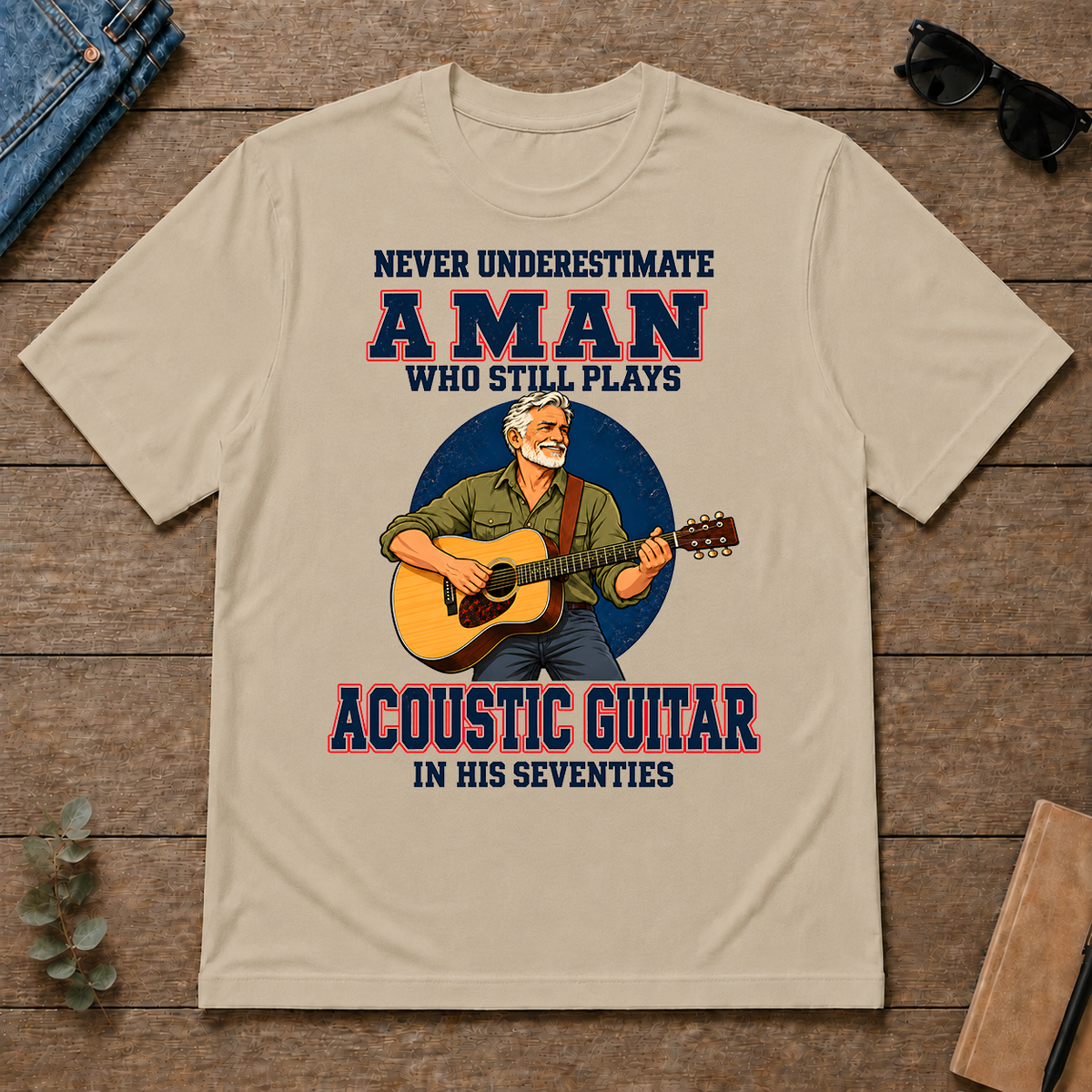 Never Underestimate A Man Still Plays Acoustic Guitar In His 70s - sand - TS2D-Sand