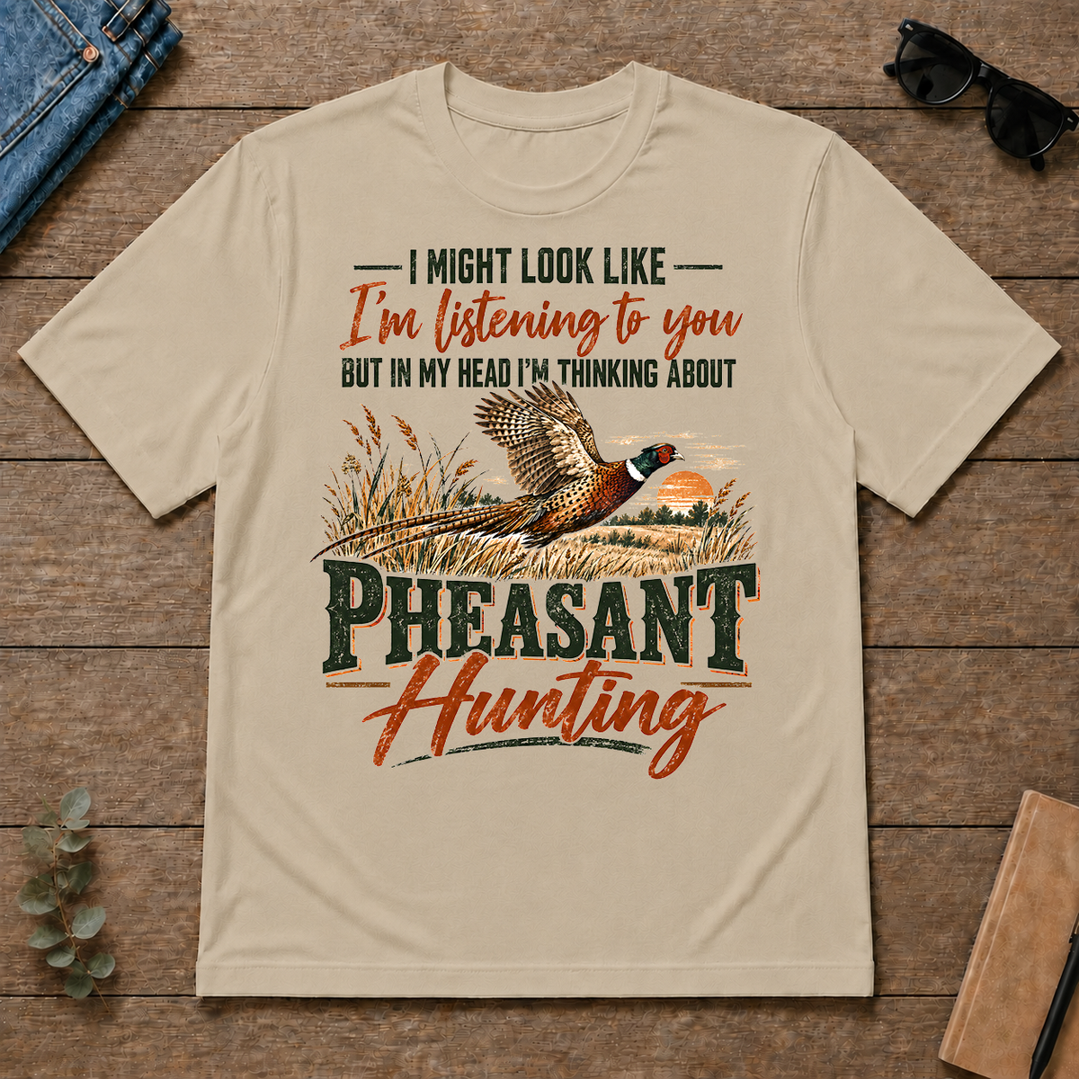 I'm Thinking About Pheasant Hunting - sand - TS2D-Sand