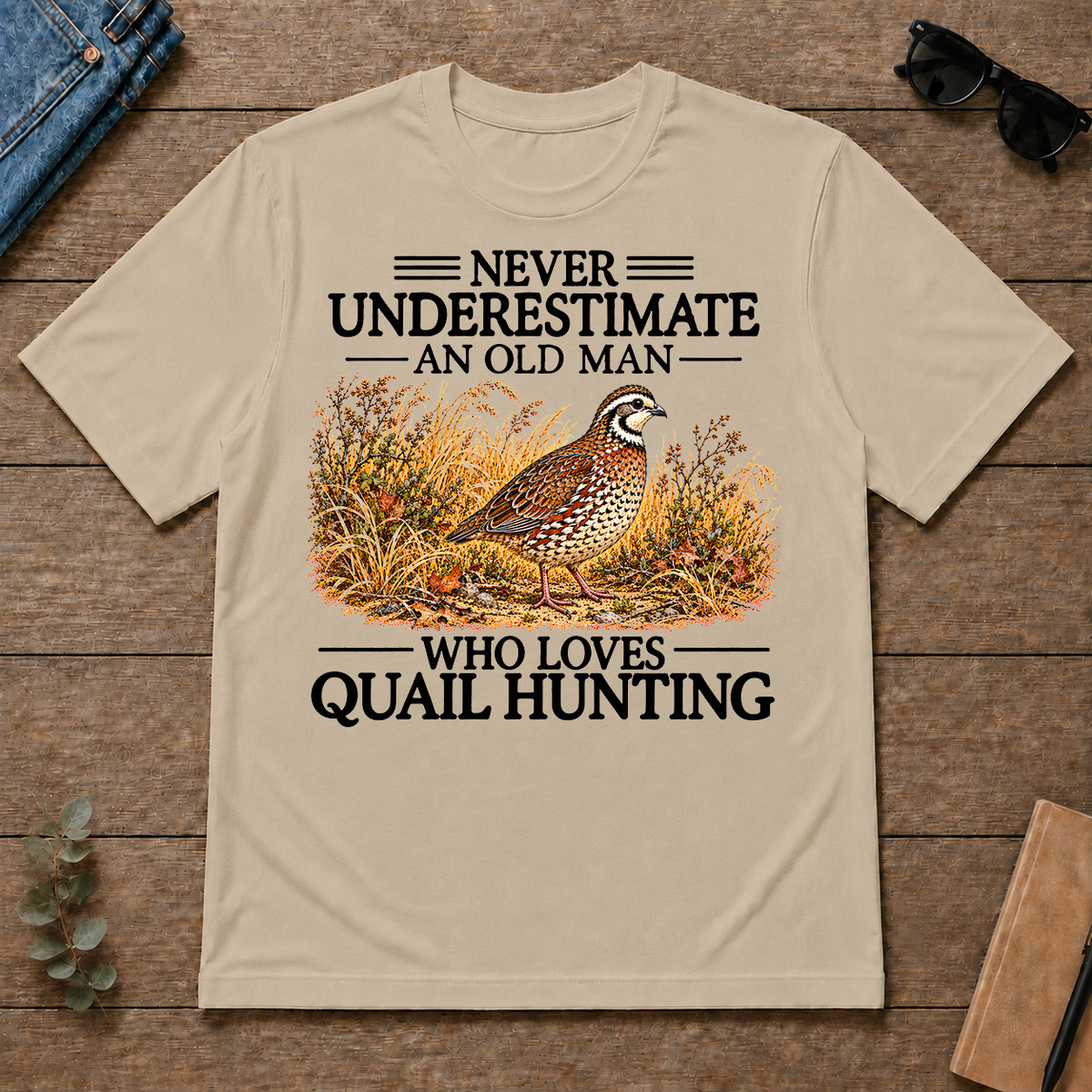 Never Underestimate An Old Man Who Loves Quail Hunting - sand - TS2D-Sand