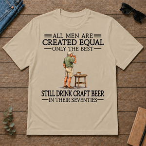 All Men Are Created Equal Only The Best Still Drink Craft Beer 70s - sand - TS2D-Sand