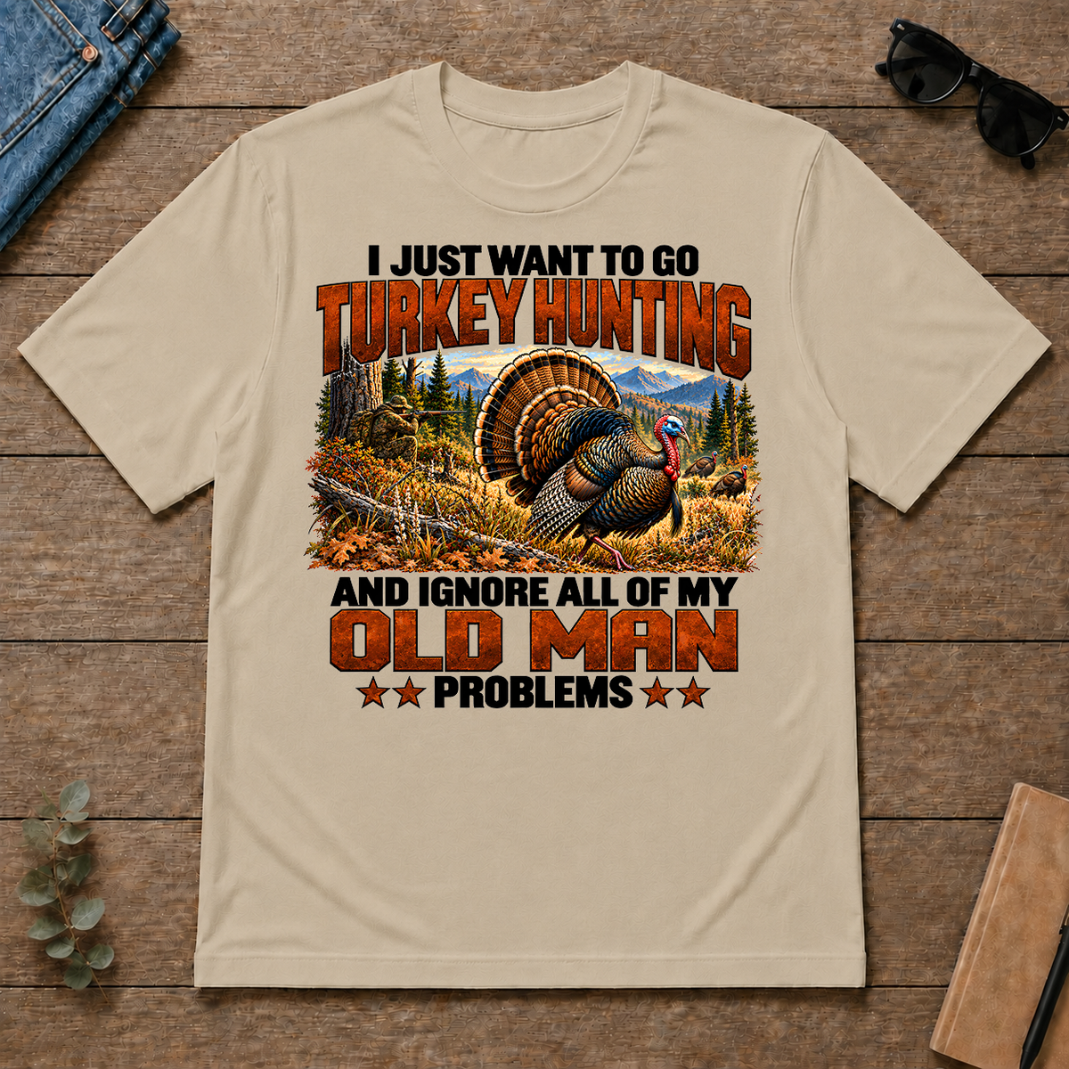 I Just Want To Turkey Hunting - sand - TS2D-Sand