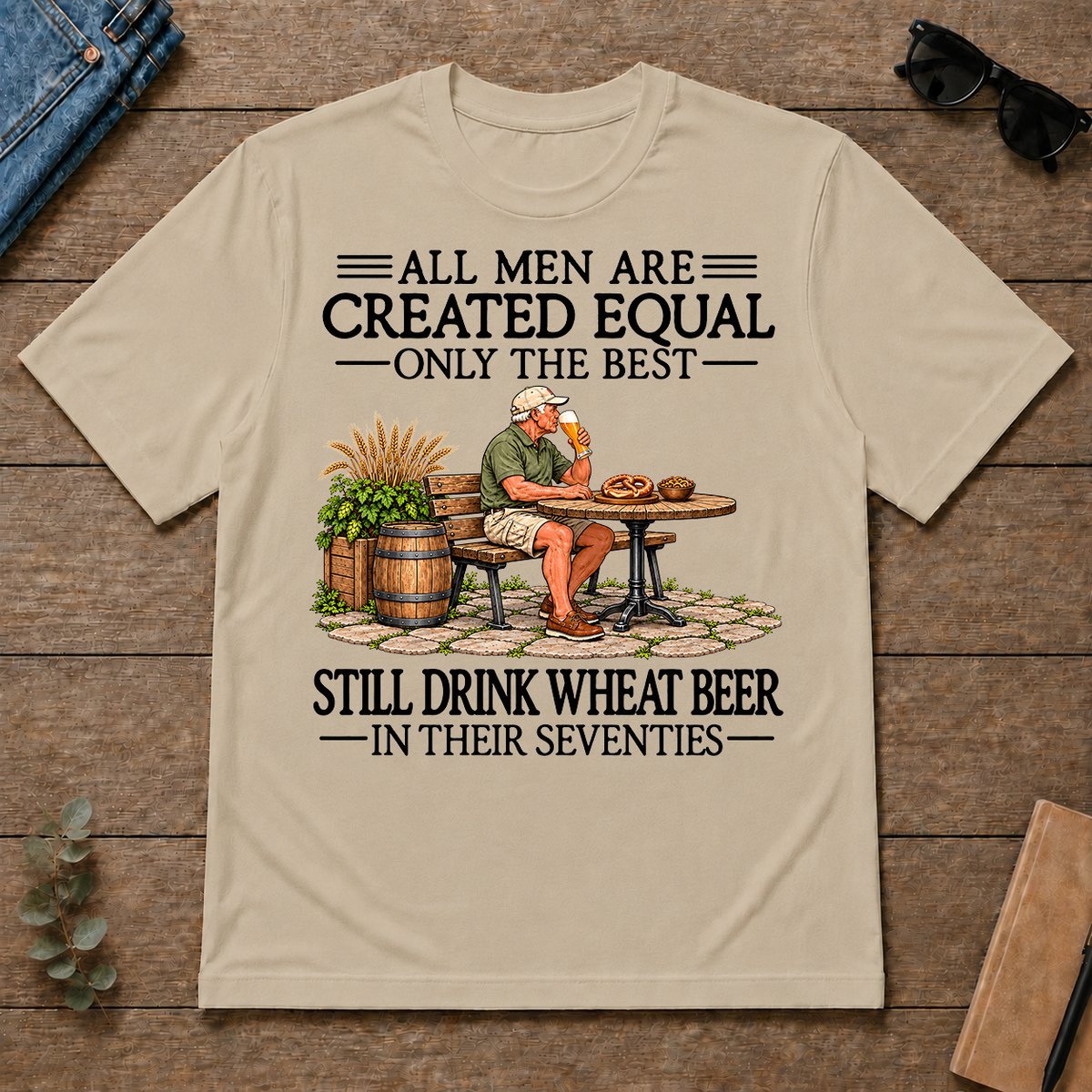 All Men Are Created Equal Only The Best Still Drink Wheat Beer 70s - sand - TS2D-Sand