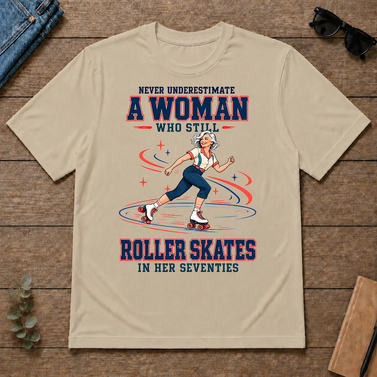 Never Underestimate A Woman Still Roller Skates - sand - TS2D-Sand