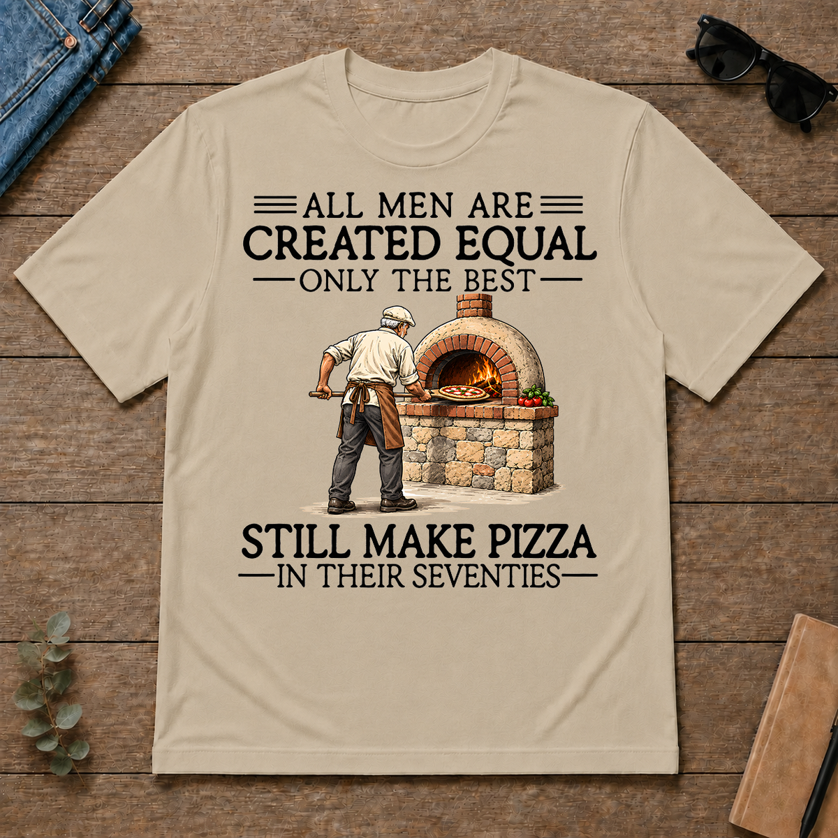 All Men Are Created Equal Only The Best Still Make Pizza 70s - sand - TS2D-Sand