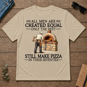 All Men Are Created Equal Only The Best Still Make Pizza 70s - sand - TS2D-Sand