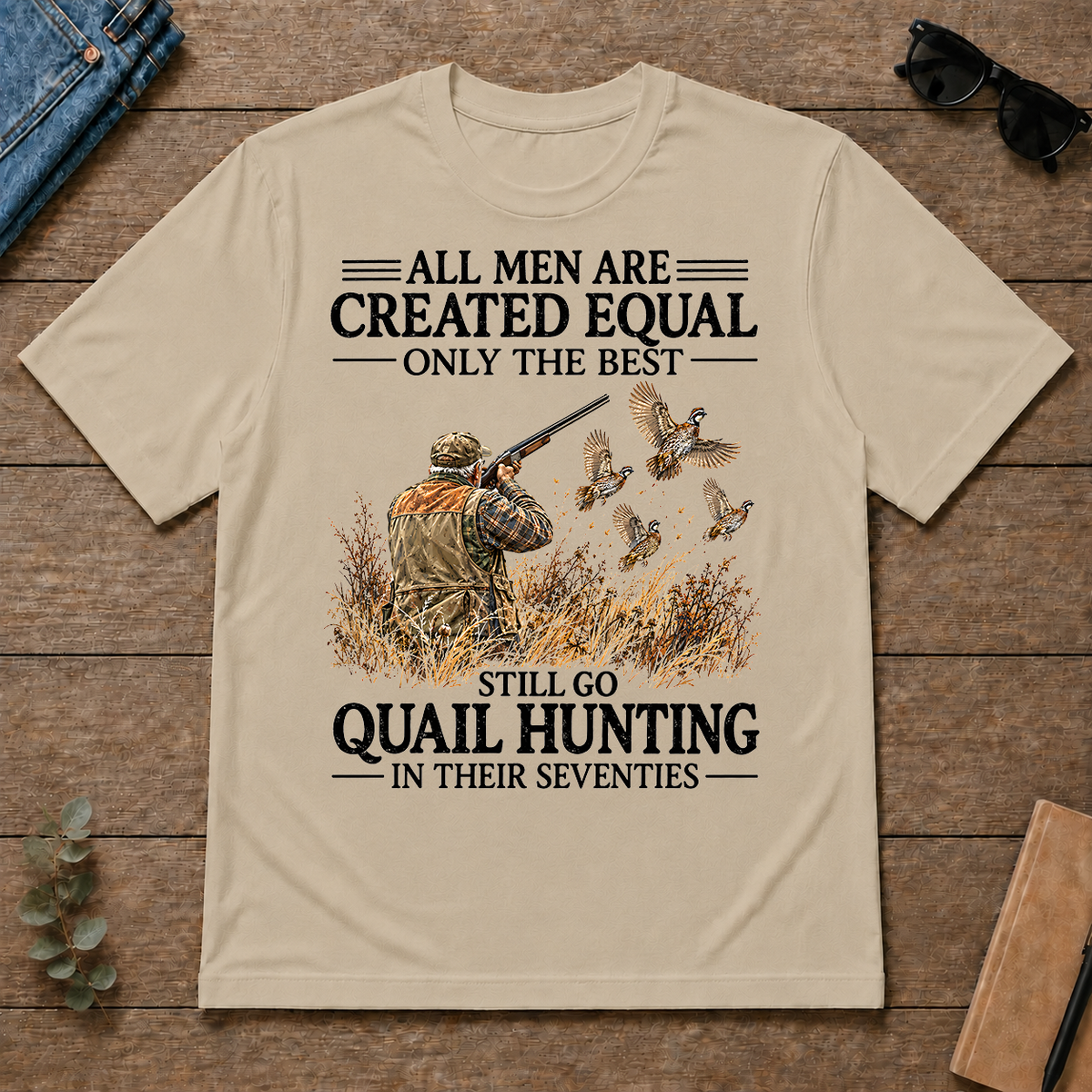 All Men Are Created Equal Only The Best Still Go Quail Hunting - sand - TS2D-Sand
