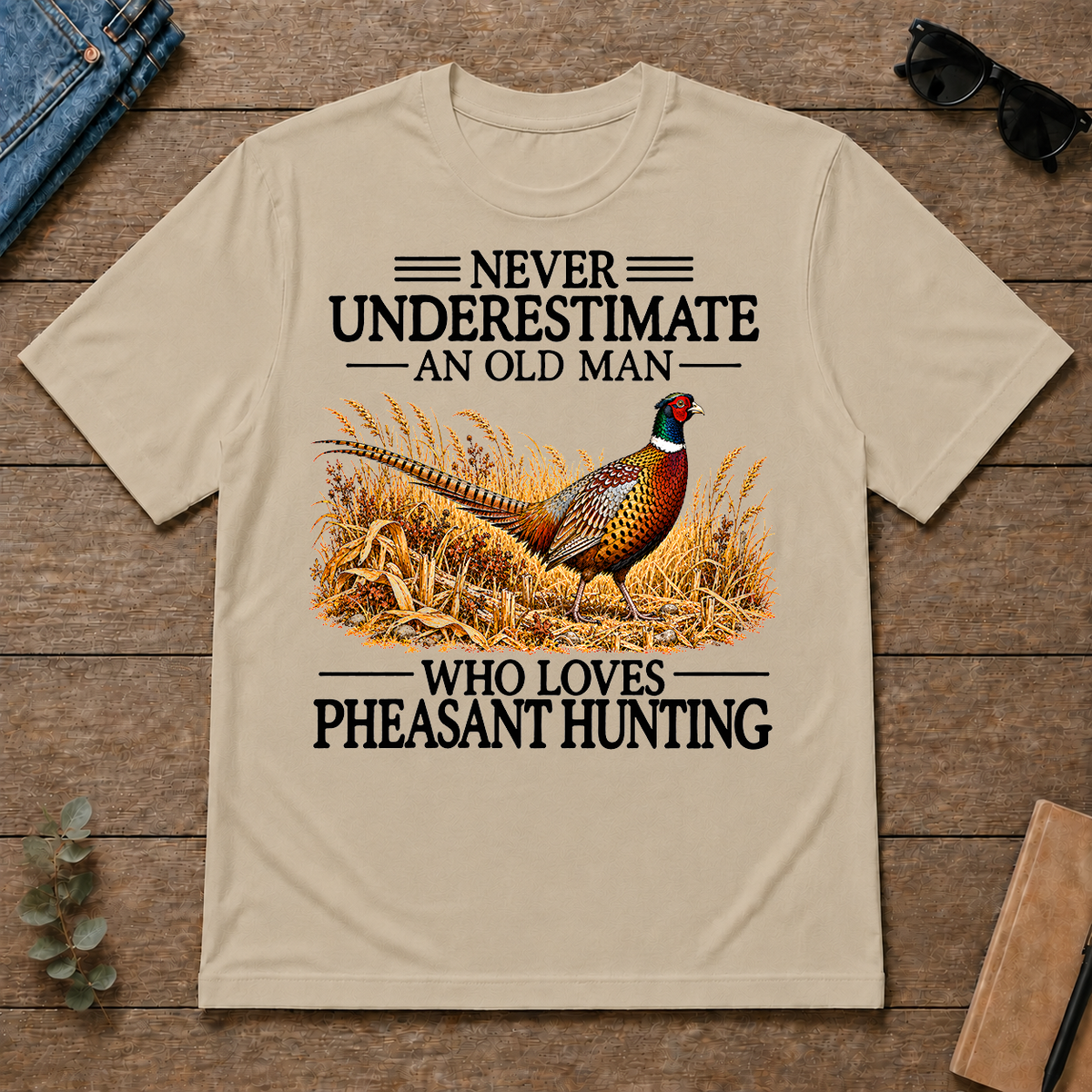 Never Underestimate An Old Man Who Loves Pheasant Hunting - sand - TS2D-Sand