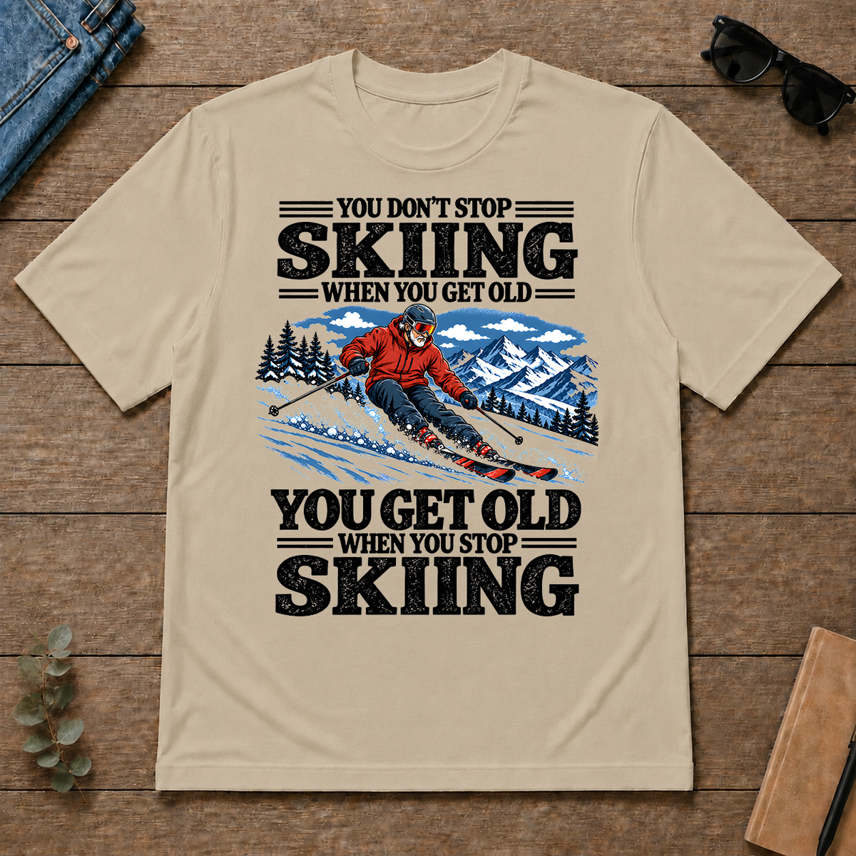 You Get Old When You Stop Skiing - sand - TS2D-Sand
