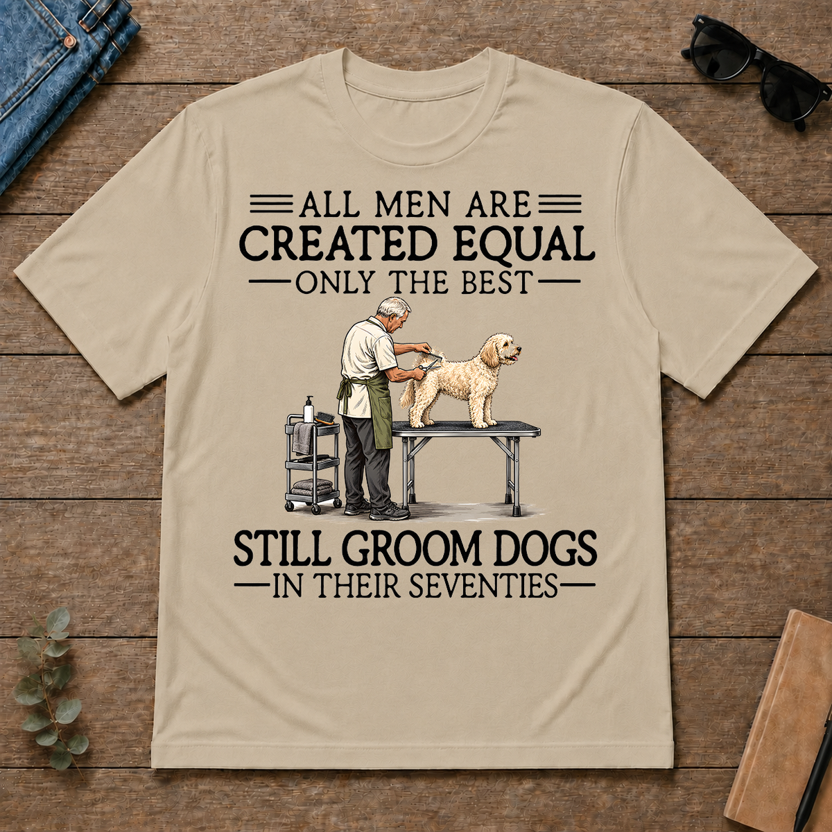 All Men Are Created Equal Only The Best Still Groom Dogs 70s - sand - TS2D-Sand