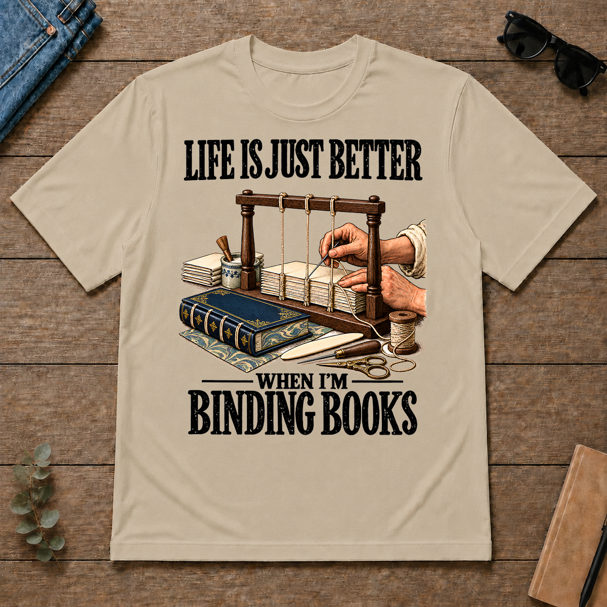 Life Is Just Better When I'm Binding Books - sand - TS2D-Sand
