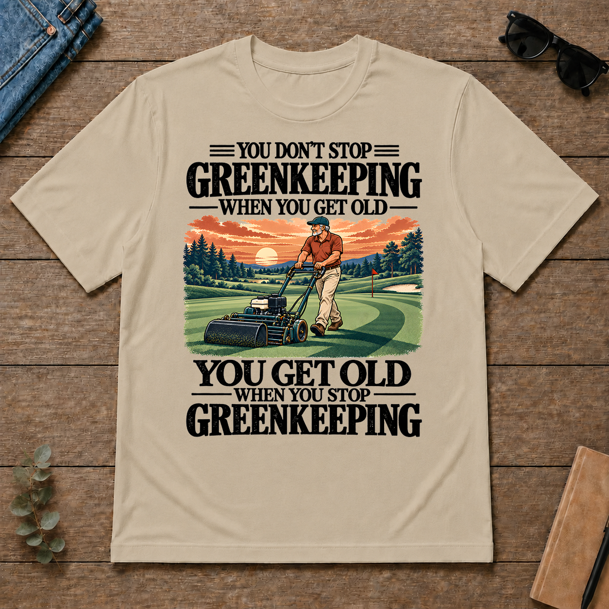 You Get Old When You Stop Greenkeeping - sand - TS2D-Sand