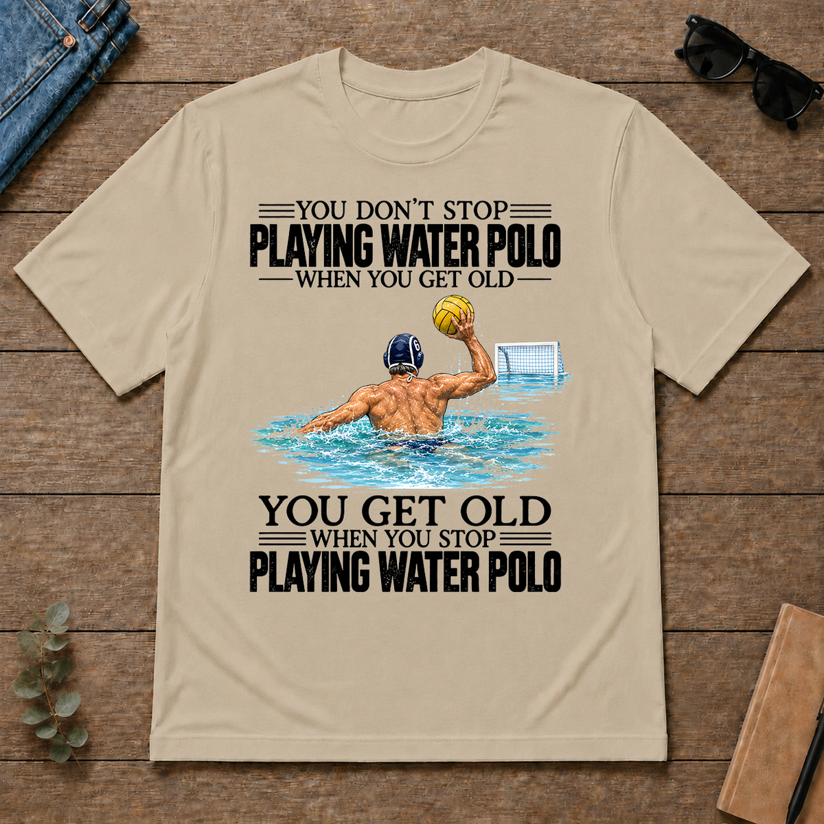 Vintage You Get Old When You Stop Playing Water Polo - sand - TS2D-Sand