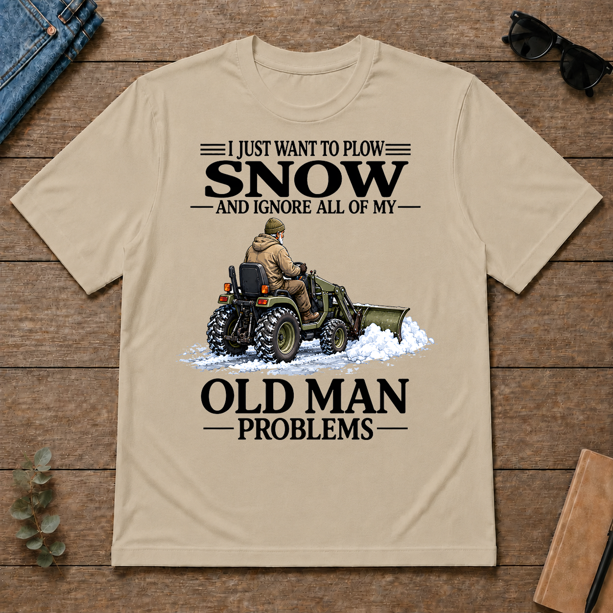 I Just Want To Plow Snow - sand - TS2D-Sand