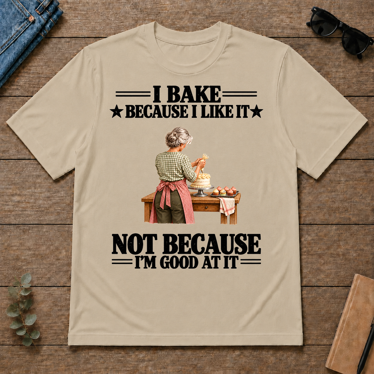 I Bake Because I Like It - sand - TS2D-Sand