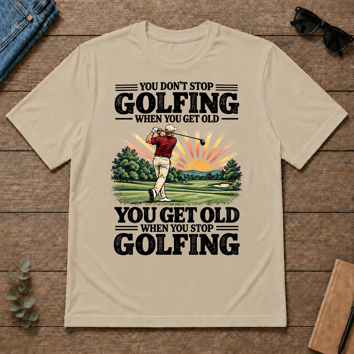 You Get Old When You Stop Golfing - sand - TS2D-Sand