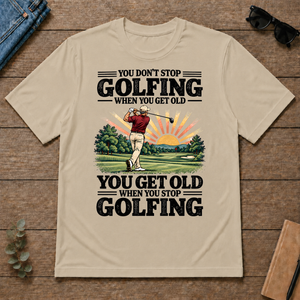 You Get Old When You Stop Golfing - sand - TS2D-Sand