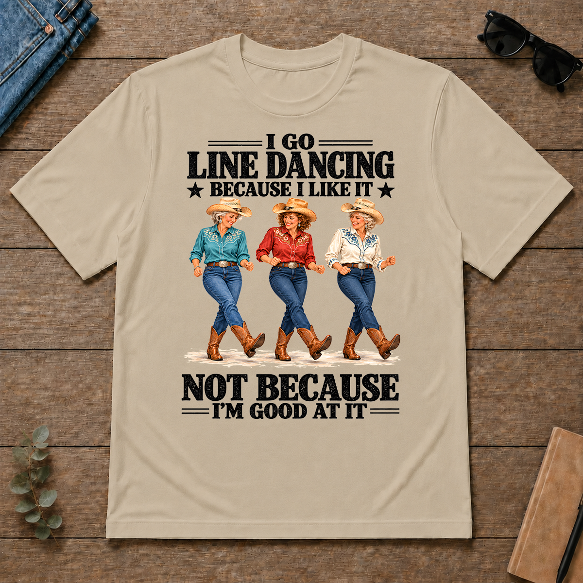 I Go Line Dacncing Because I Like It - sand - TS2D-Sand