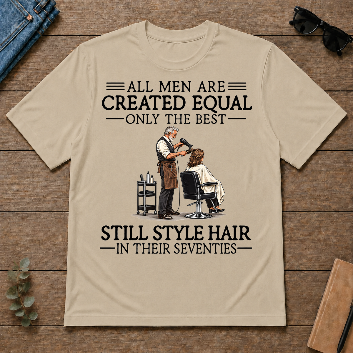 All Men Are Created Equal Only The Best Still Style Hair Stylist 70s - sand - TS2D-Sand