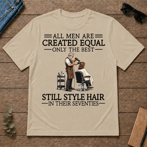 All Men Are Created Equal Only The Best Still Style Hair Stylist 70s - sand - TS2D-Sand