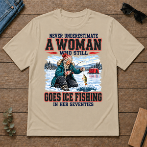 Never Underestimate A Woman Still Go Ice Fishing - sand - TS2D-Sand
