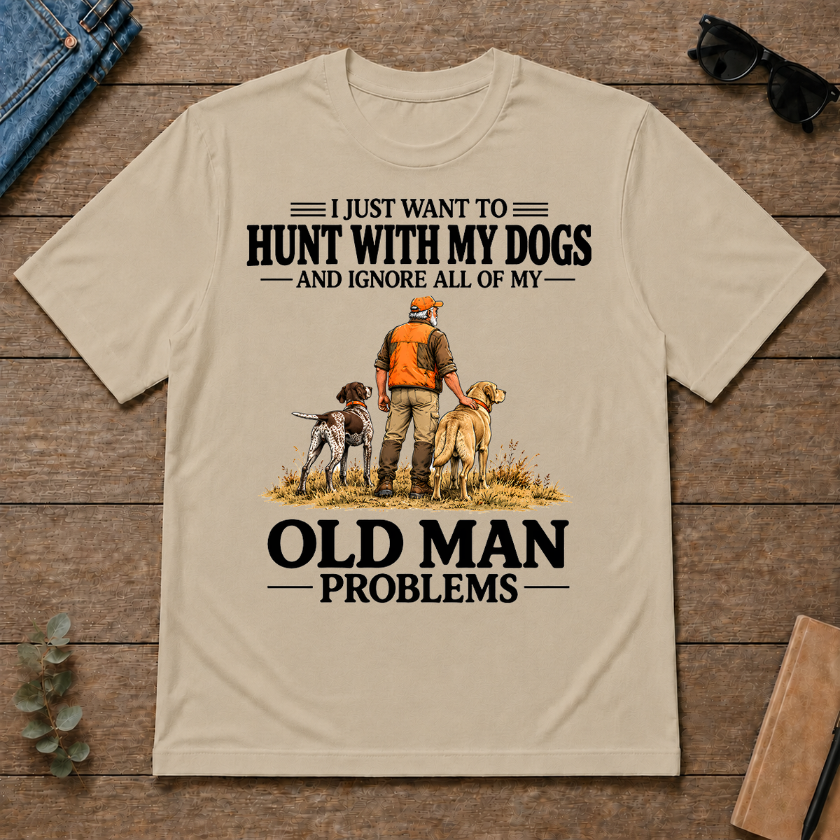 I Just Want To Hunt With My Dogs - sand - TS2D-Sand