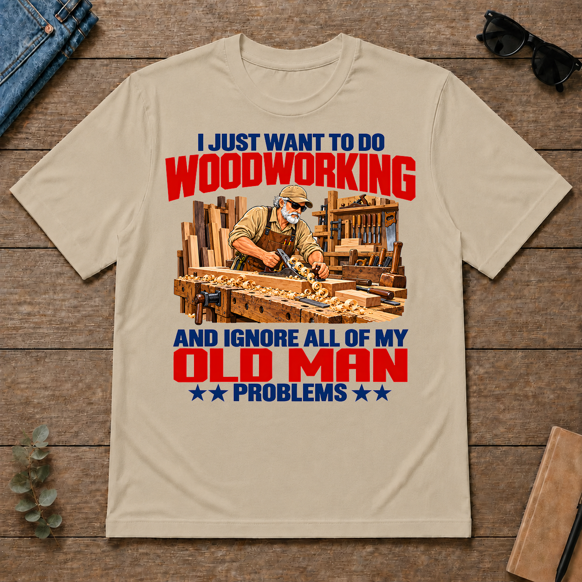 I Just Want To Do Woodworking - sand - TS2D-Sand