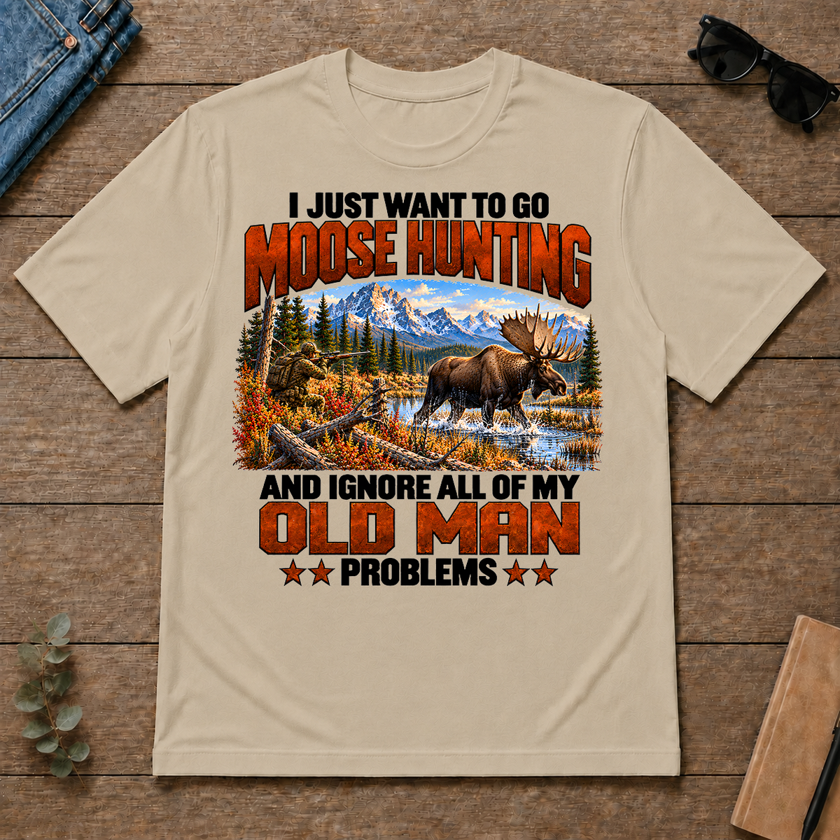 I Just Want To Go Moose Hunting - sand - TS2D-Sand