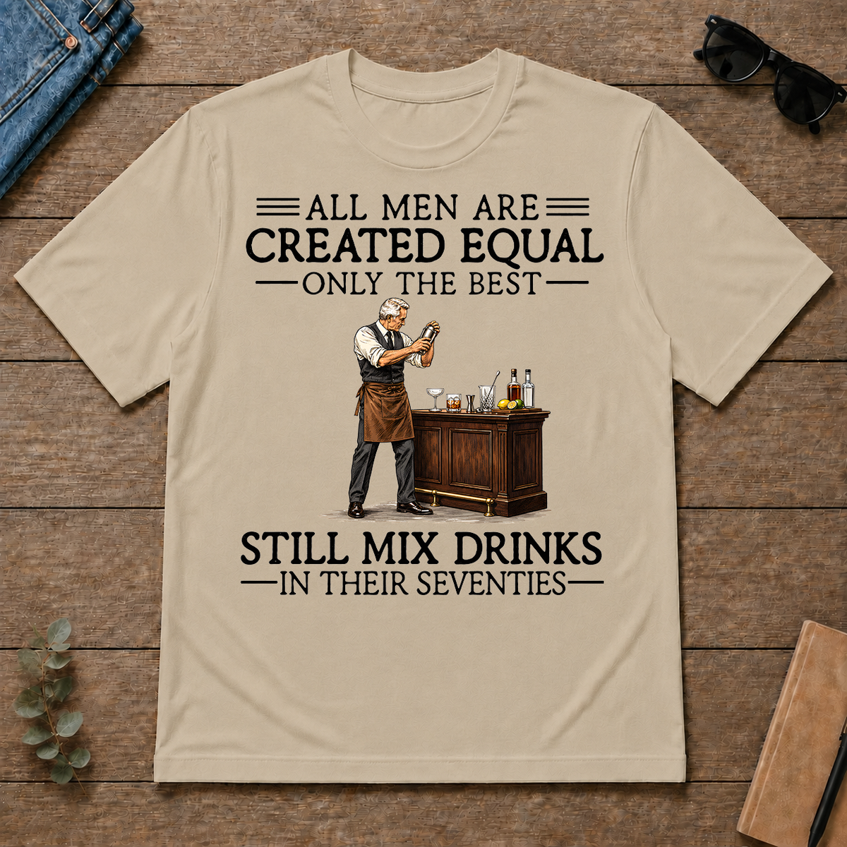 All Men Are Created Equal Only The Best Still Mix Drinks 70s - sand - TS2D-Sand