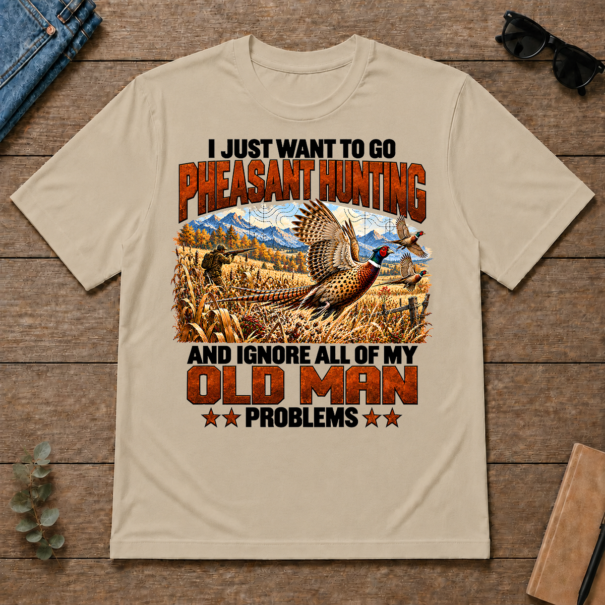 I Just Want To Pheasant Hunting - sand - TS2D-Sand
