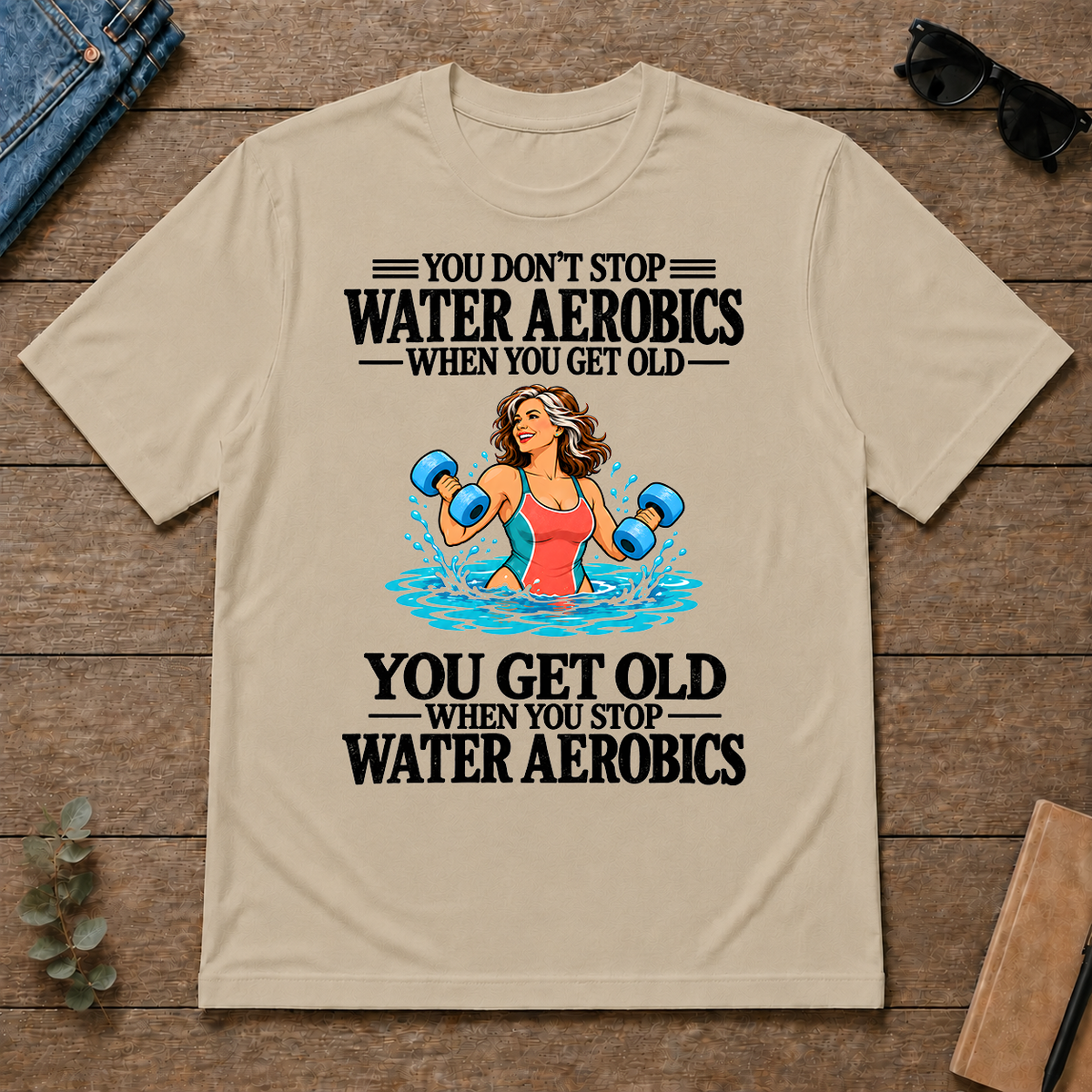 You Get Old When You Stop Water Aerobics - sand - TS2D-Sand