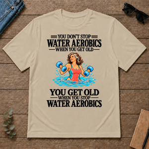 You Get Old When You Stop Water Aerobics - sand - TS2D-Sand