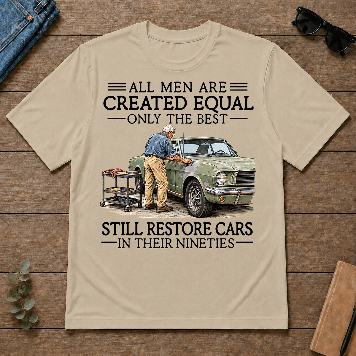 All Men Are Created Equal Only The Best Still Restore Cars 90s - sand - TS2D-Sand