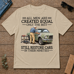 All Men Are Created Equal Only The Best Still Restore Cars 90s - sand - TS2D-Sand