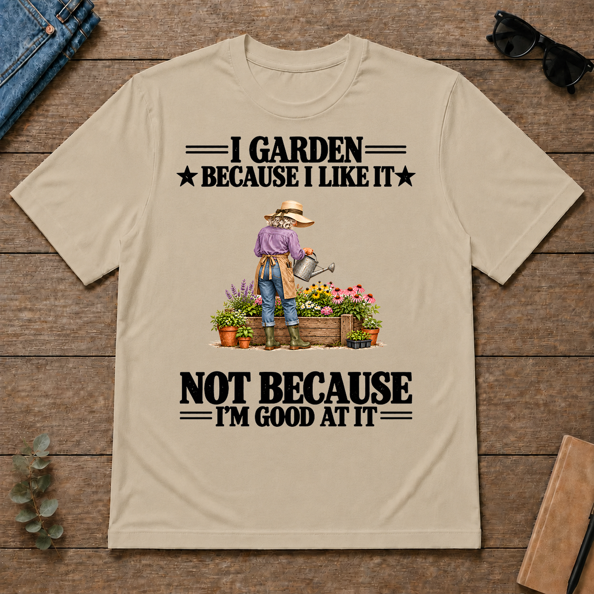 I Garden Because I Like It - sand - TS2D-Sand