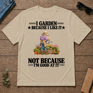 I Garden Because I Like It - sand - TS2D-Sand