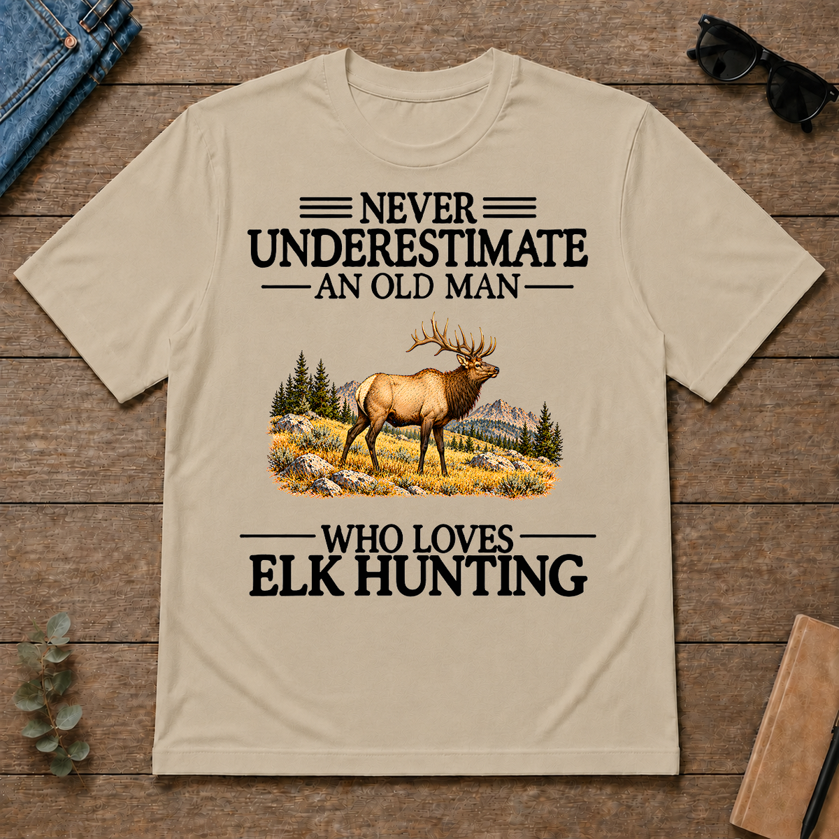 Never Underestimate An Old Man Who Loves Elk Hunting - sand - TS2D-Sand