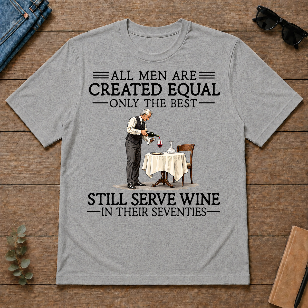 All Men Are Created Equal Only The Best Still Serve Wine 70s - sport-grey - TS2D-SportGrey