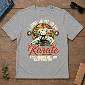 I Just Want To Do Karate & Ignore All Adult Problems - sport-grey - TS2D-SportGrey