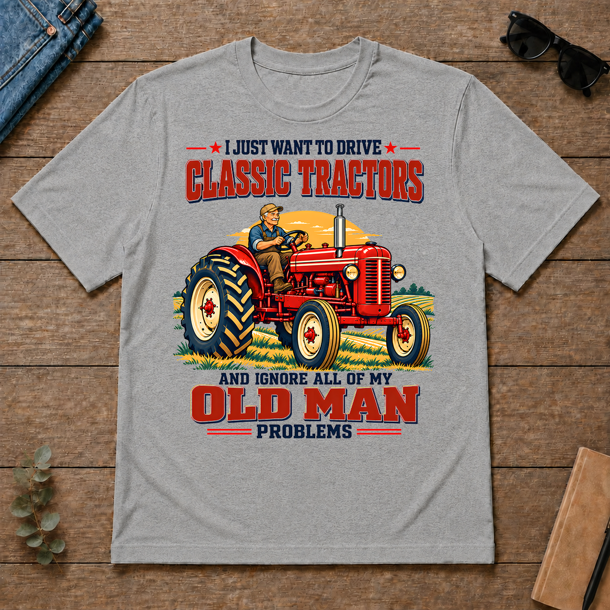 I Just Want To Drve Classic Tractors & Ignore All Old Man Problems - sport-grey - TS2D-SportGrey