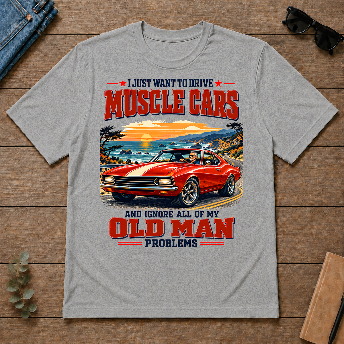 I Just Want To Drive Muscle Cars & Ignore All Old Man Problems - sport-grey - TS2D-SportGrey