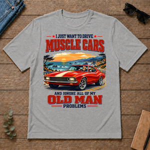I Just Want To Drive Muscle Cars & Ignore All Old Man Problems - sport-grey - TS2D-SportGrey