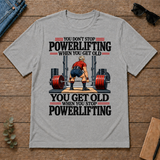 You Don't Stop Powerlifting When You Get Old - sport-grey - TS2D-SportGrey