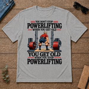 You Don't Stop Powerlifting When You Get Old - sport-grey - TS2D-SportGrey